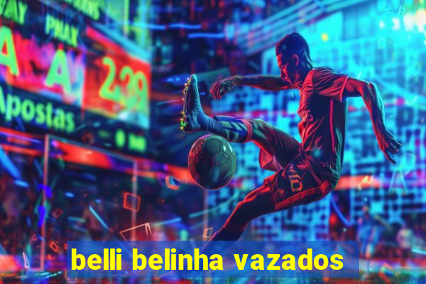 belli belinha vazados